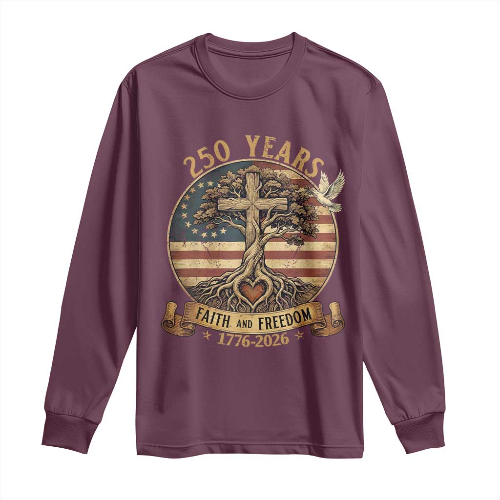 250 Years Faith and Freedom 1776 2026 Long Sleeve Shirt Cross Tree Dove Religious Patriotic Christian
