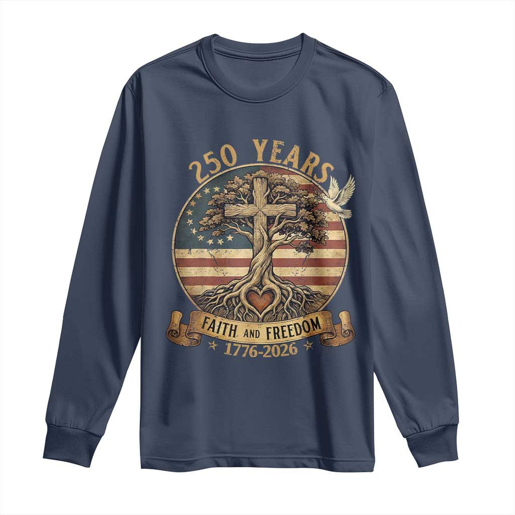 250 Years Faith and Freedom 1776 2026 Long Sleeve Shirt Cross Tree Dove Religious Patriotic Christian