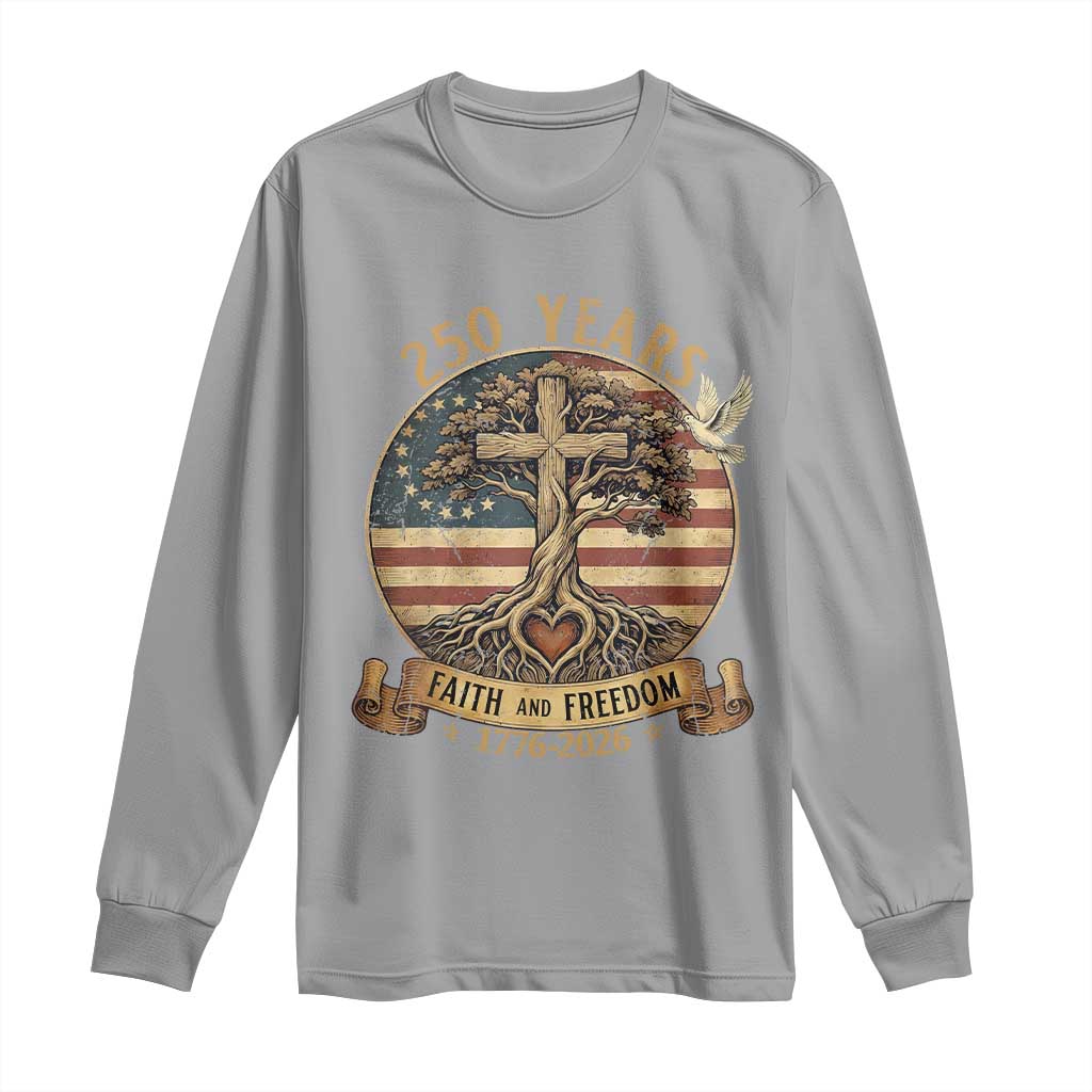 250 Years Faith and Freedom 1776 2026 Long Sleeve Shirt Cross Tree Dove Religious Patriotic Christian