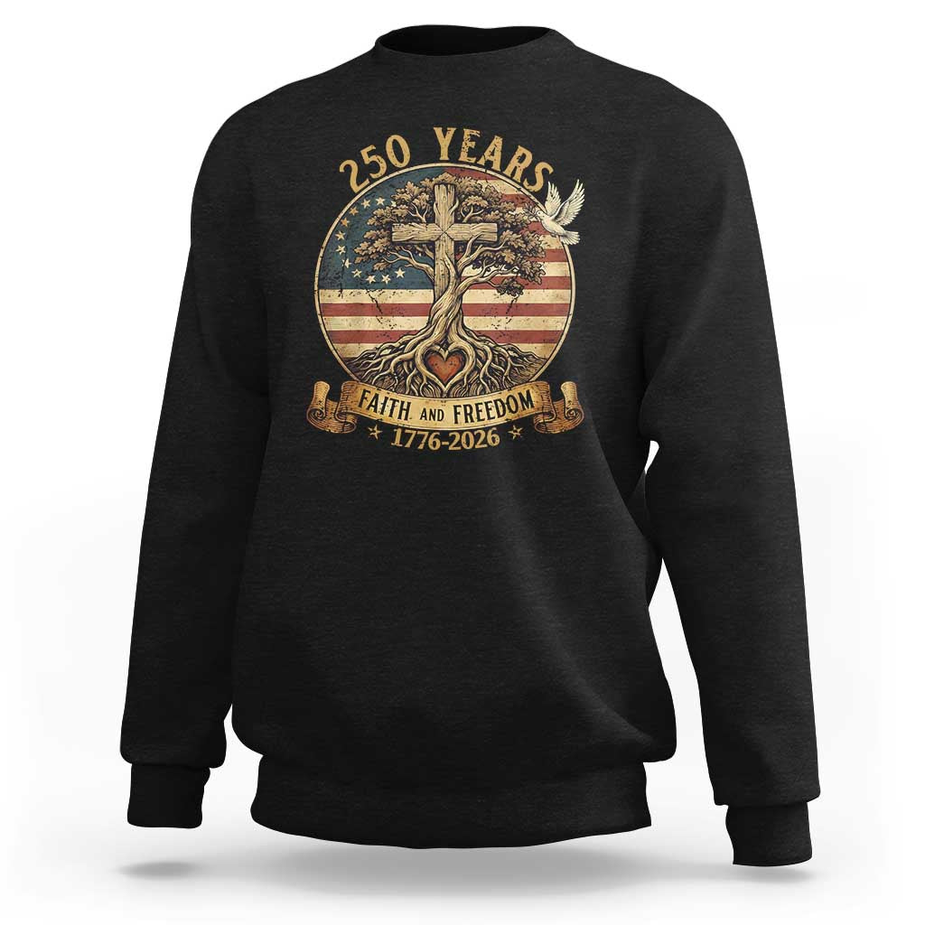 250 Years Faith and Freedom 1776 2026 Sweatshirt Cross Tree Dove Religious Patriotic Christian