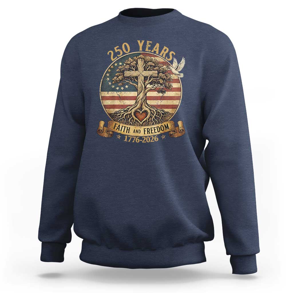 250 Years Faith and Freedom 1776 2026 Sweatshirt Cross Tree Dove Religious Patriotic Christian
