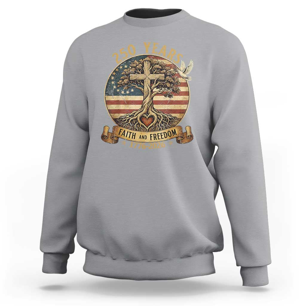 250 Years Faith and Freedom 1776 2026 Sweatshirt Cross Tree Dove Religious Patriotic Christian