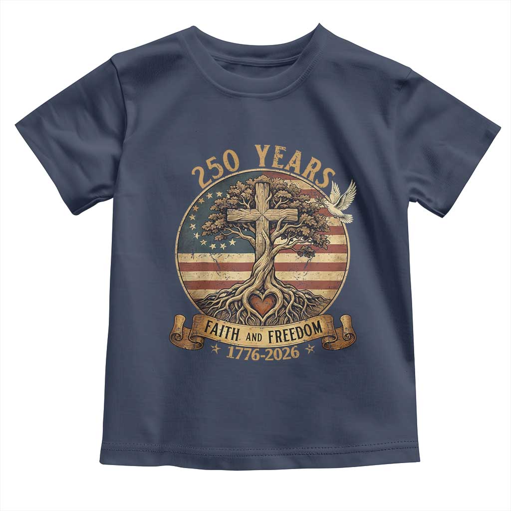 250 Years Faith and Freedom 1776 2026 Toddler T Shirt Cross Tree Dove Religious Patriotic Christian