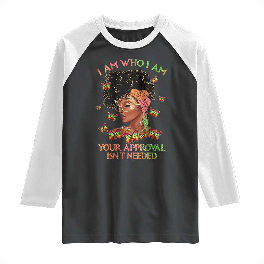 Afro Black Queen Raglan Shirt I Am Who I Am Your Approval Isn't Needed