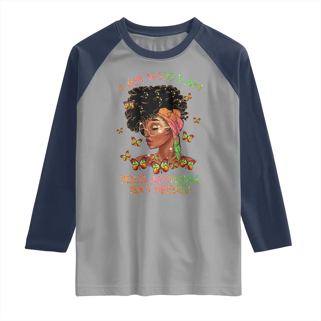 Afro Black Queen Raglan Shirt I Am Who I Am Your Approval Isn't Needed