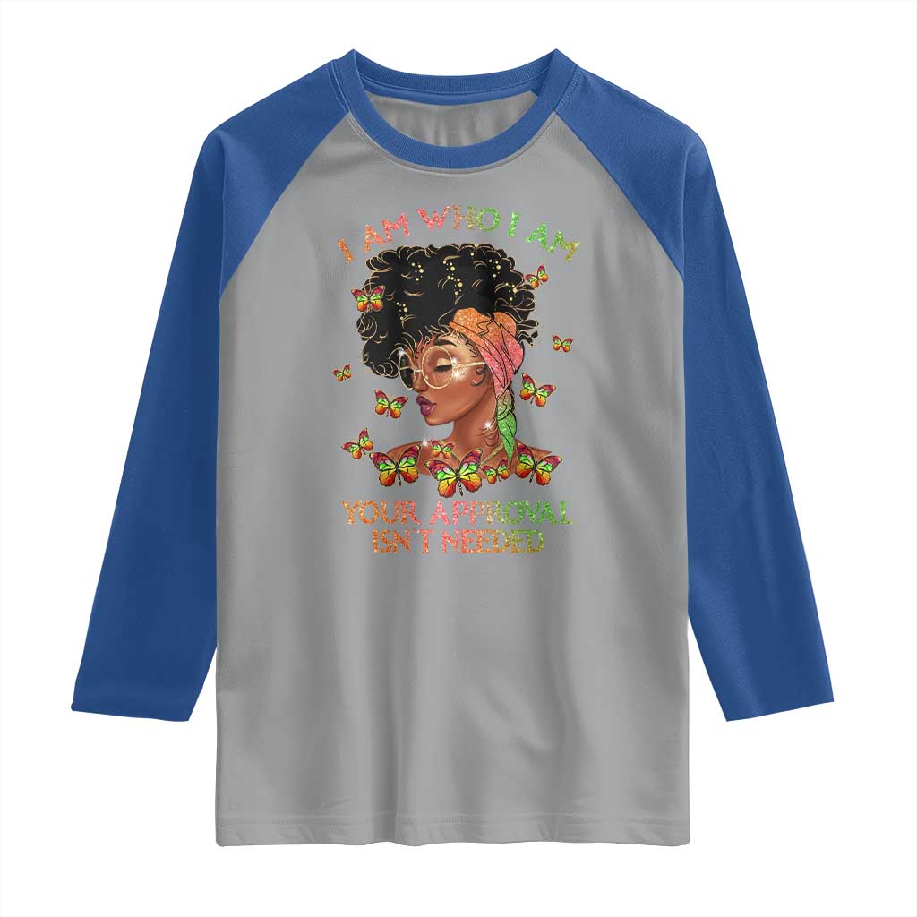 Afro Black Queen Raglan Shirt I Am Who I Am Your Approval Isn't Needed