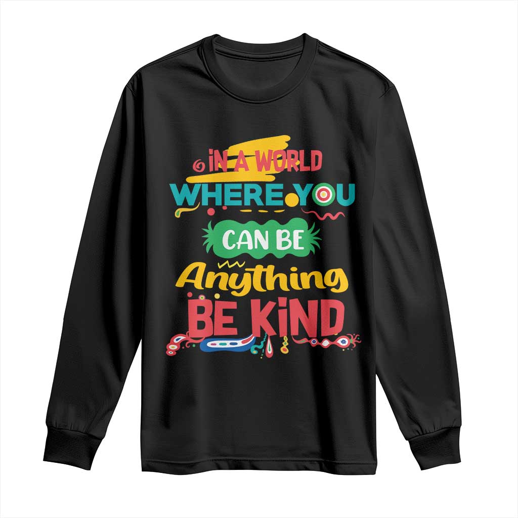 Pink Shirt Day Long Sleeve Shirt In A World Where You Can Be Anything Be Kind Choose Kindness