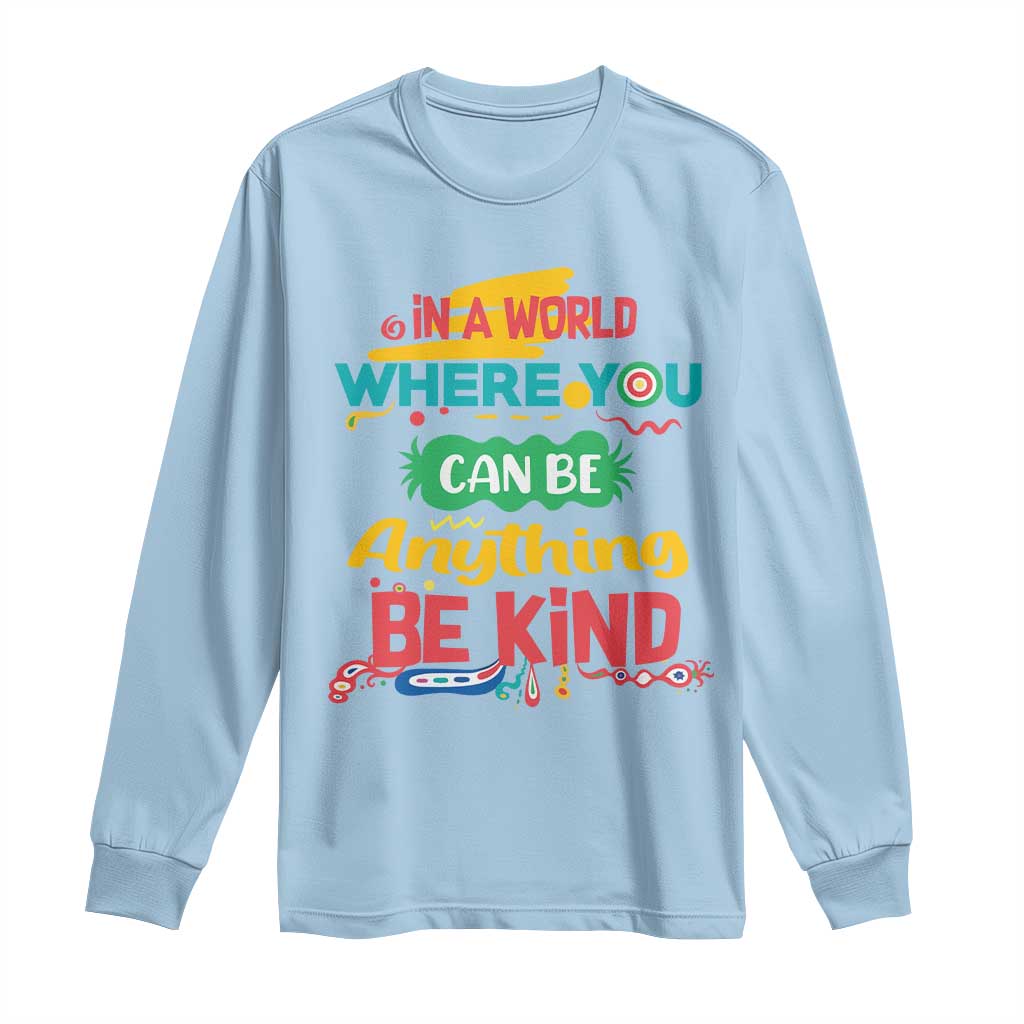 Pink Shirt Day Long Sleeve Shirt In A World Where You Can Be Anything Be Kind Choose Kindness