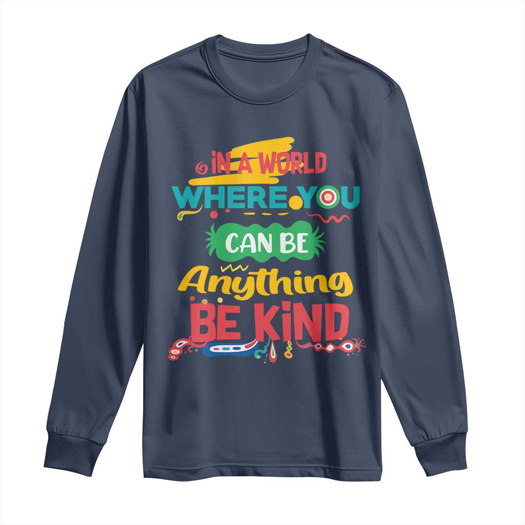 Pink Shirt Day Long Sleeve Shirt In A World Where You Can Be Anything Be Kind Choose Kindness