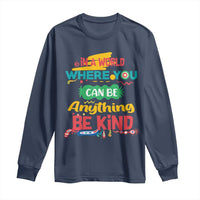 Pink Shirt Day Long Sleeve Shirt In A World Where You Can Be Anything Be Kind Choose Kindness
