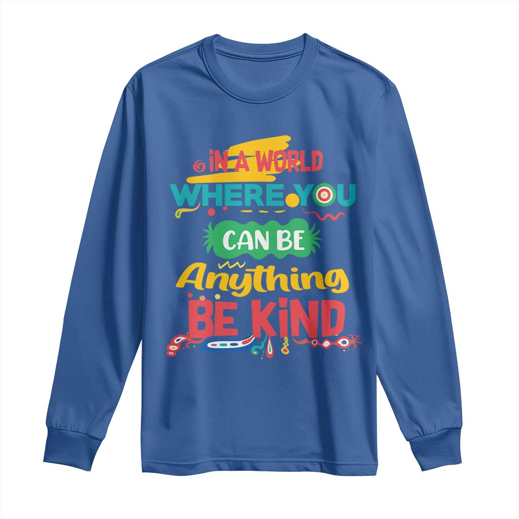 Pink Shirt Day Long Sleeve Shirt In A World Where You Can Be Anything Be Kind Choose Kindness