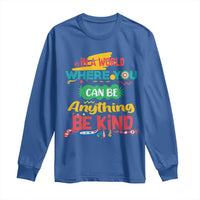 Pink Shirt Day Long Sleeve Shirt In A World Where You Can Be Anything Be Kind Choose Kindness