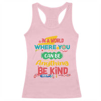 Pink Shirt Day Racerback Tank Top In A World Where You Can Be Anything Be Kind Choose Kindness