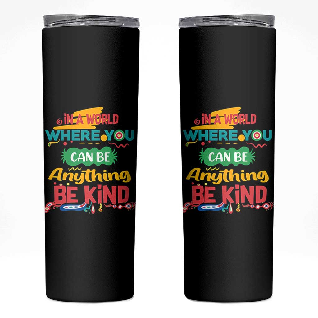 Pink Shirt Day Skinny Tumbler In A World Where You Can Be Anything Be Kind Choose Kindness