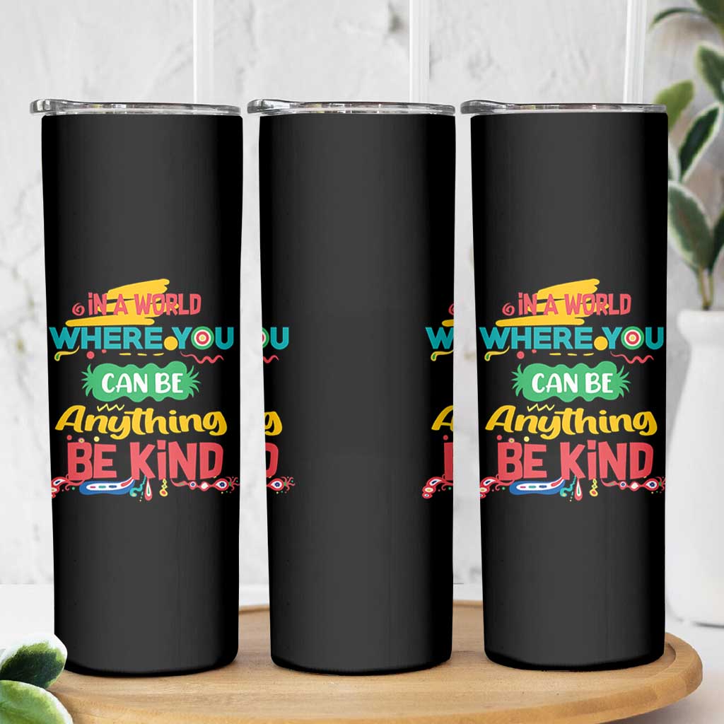 Pink Shirt Day Skinny Tumbler In A World Where You Can Be Anything Be Kind Choose Kindness