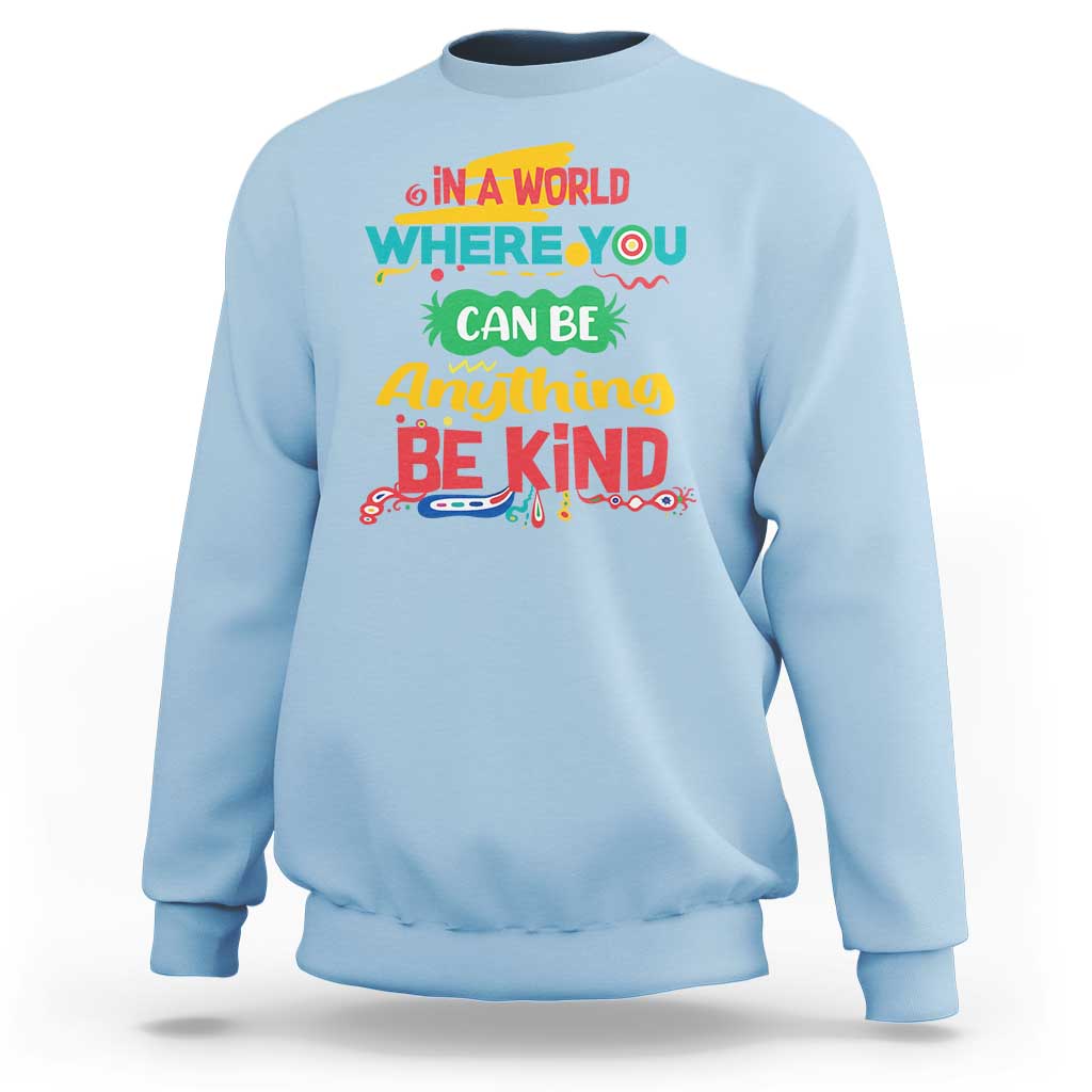 Pink Shirt Day Sweatshirt In A World Where You Can Be Anything Be Kind Choose Kindness