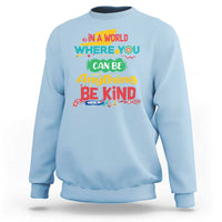 Pink Shirt Day Sweatshirt In A World Where You Can Be Anything Be Kind Choose Kindness