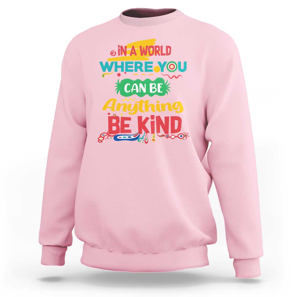 Pink Shirt Day Sweatshirt In A World Where You Can Be Anything Be Kind Choose Kindness
