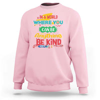 Pink Shirt Day Sweatshirt In A World Where You Can Be Anything Be Kind Choose Kindness
