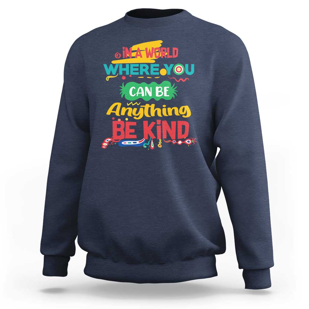 Pink Shirt Day Sweatshirt In A World Where You Can Be Anything Be Kind Choose Kindness
