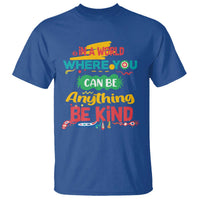 Pink Shirt Day T Shirt In A World Where You Can Be Anything Be Kind Choose Kindness