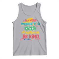 Pink Shirt Day Tank Top In A World Where You Can Be Anything Be Kind Choose Kindness