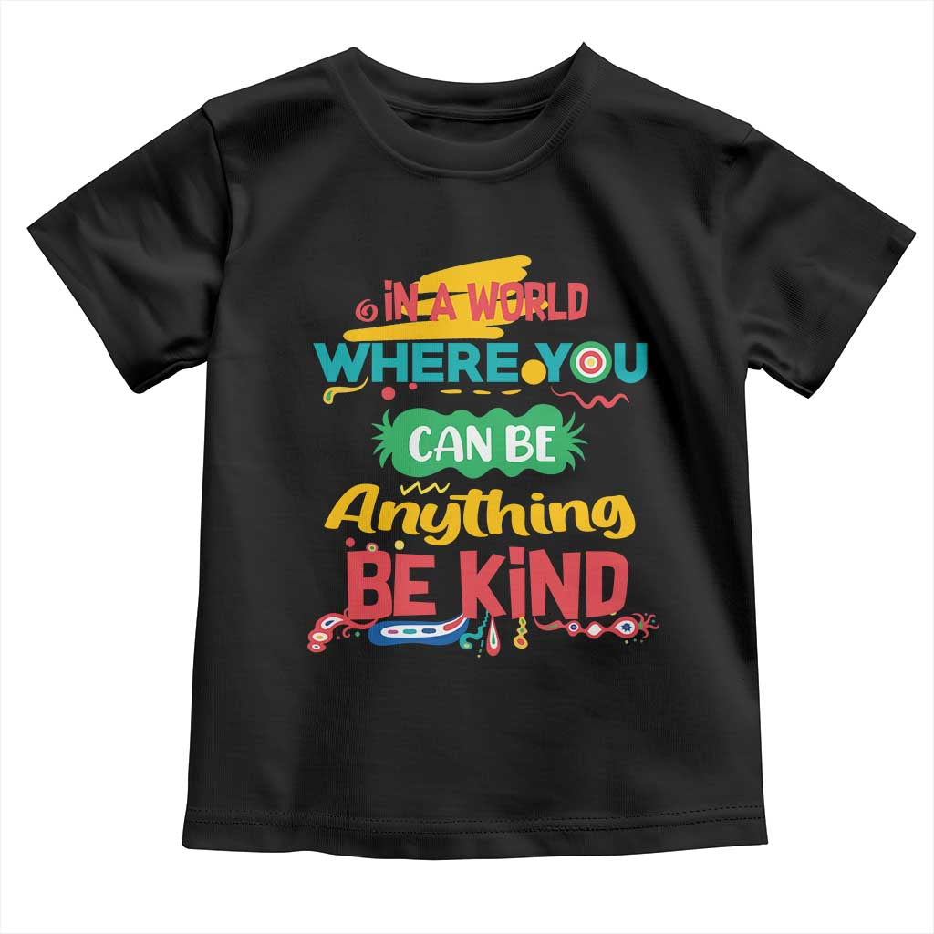 Pink Shirt Day Toddler T Shirt In A World Where You Can Be Anything Be Kind Choose Kindness