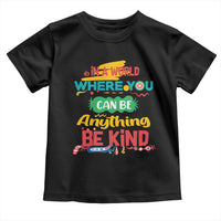 Pink Shirt Day Toddler T Shirt In A World Where You Can Be Anything Be Kind Choose Kindness