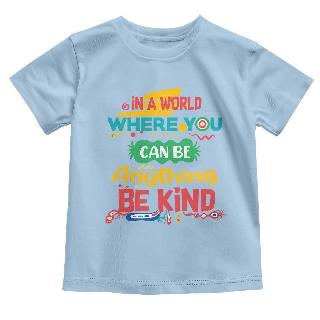 Pink Shirt Day Toddler T Shirt In A World Where You Can Be Anything Be Kind Choose Kindness