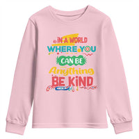 Pink Shirt Day Youth Sweatshirt In A World Where You Can Be Anything Be Kind Choose Kindness