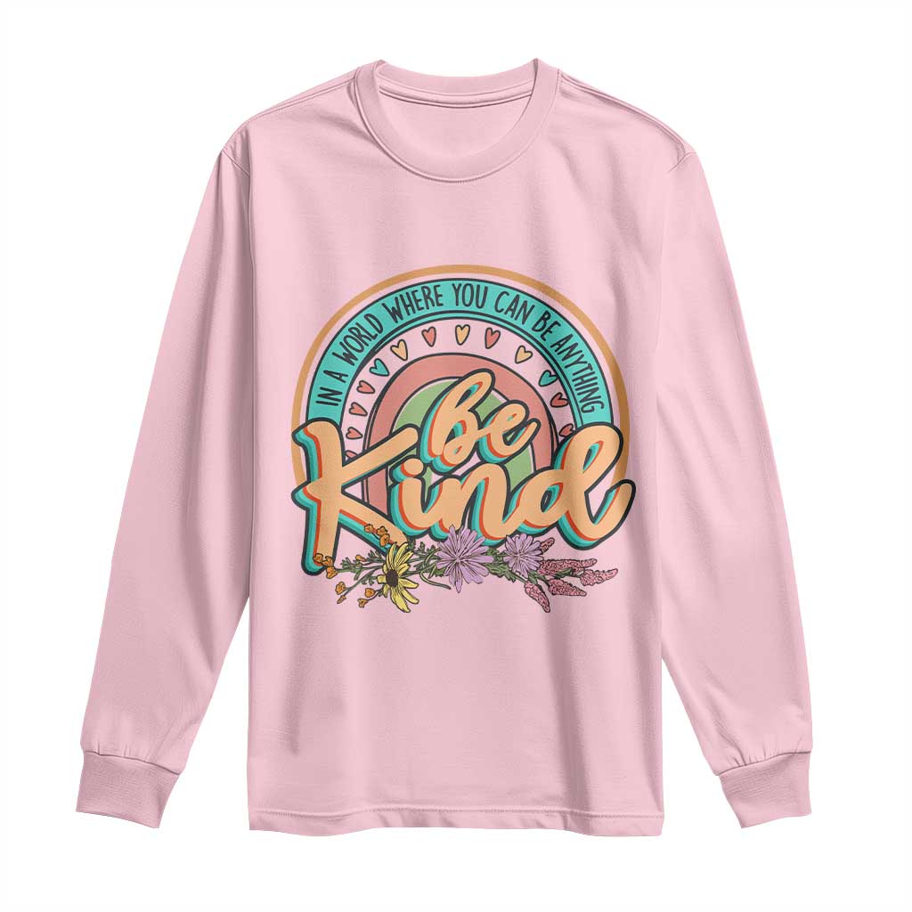 Pink Shirt Day Long Sleeve Shirt In A World Where You Can Be Anything Be Kind Rainbow Choose Kindness