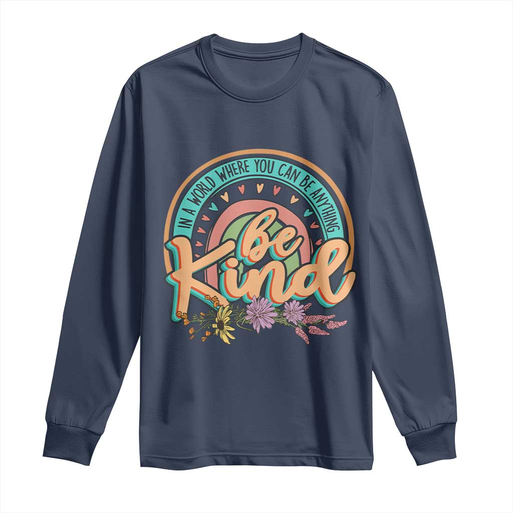 Pink Shirt Day Long Sleeve Shirt In A World Where You Can Be Anything Be Kind Rainbow Choose Kindness