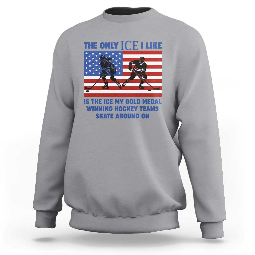 USA Gold Medal Hockey Patriotic American Flag Sweatshirt The Only Ice I Like Champions