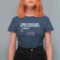 Things Canada Does Better Than America Hockey Joke T Shirt For Women Funny USA Ice Hockey Rivalry Patriotic