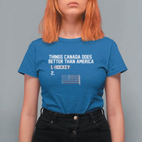 Things Canada Does Better Than America Hockey Joke T Shirt For Women Funny USA Ice Hockey Rivalry Patriotic