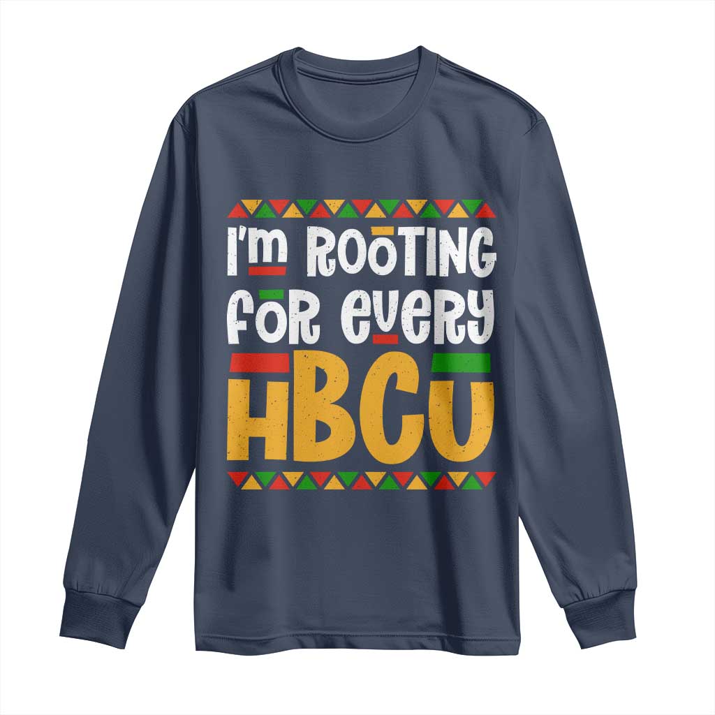 I’m Rooting for Every HBCU Long Sleeve Shirt Black Pride Support Alumni Students Culture Lovers