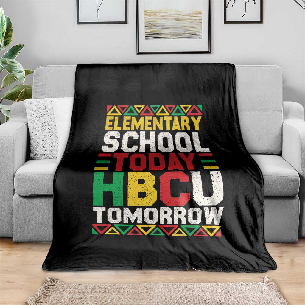 Elementary School Today HBCU Tomorrow Throw Blanket Black Pride College Bound Motivation