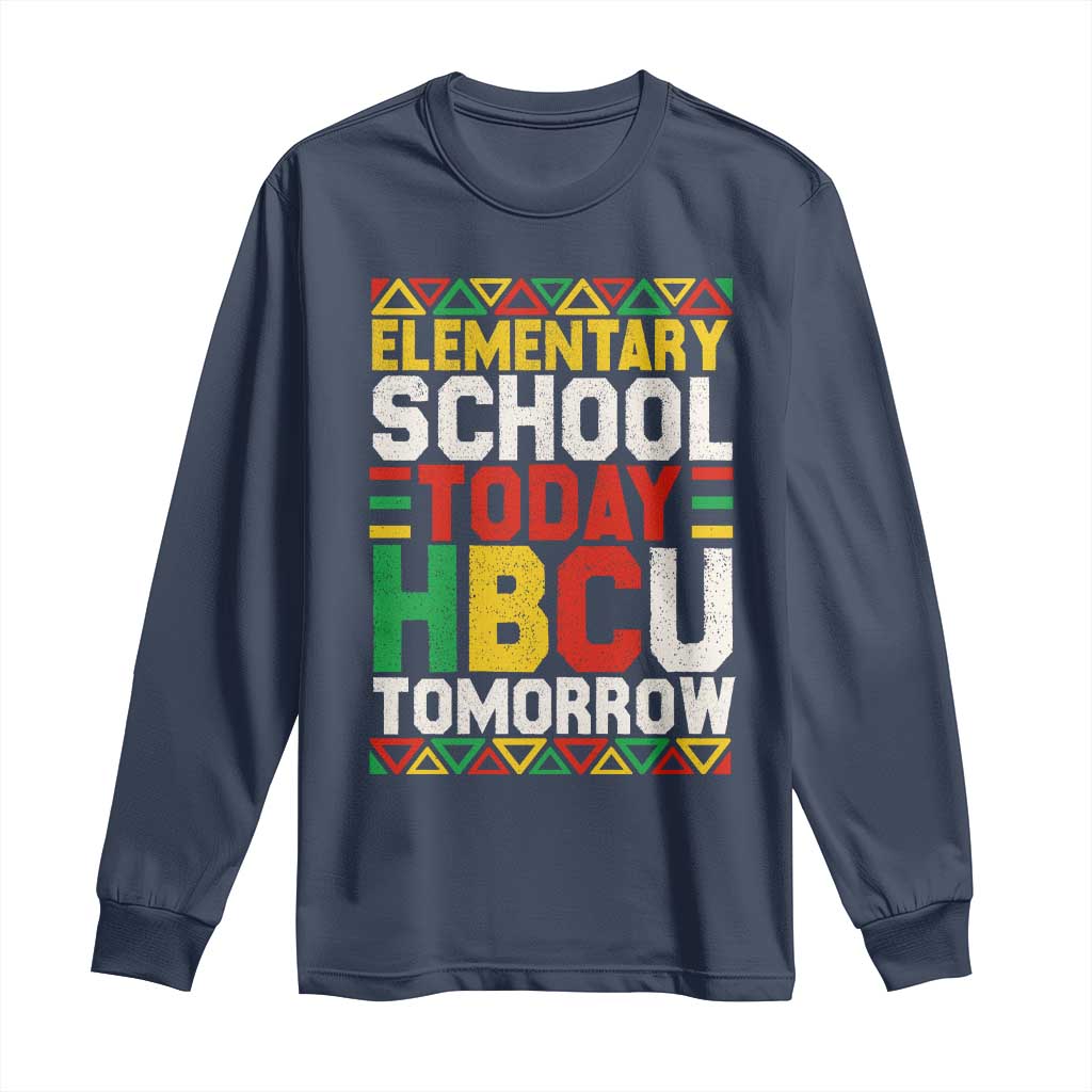 Elementary School Today HBCU Tomorrow Long Sleeve Shirt Black Pride College Bound Motivation