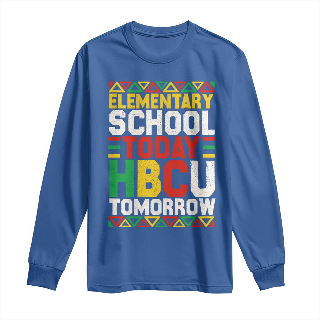 Elementary School Today HBCU Tomorrow Long Sleeve Shirt Black Pride College Bound Motivation