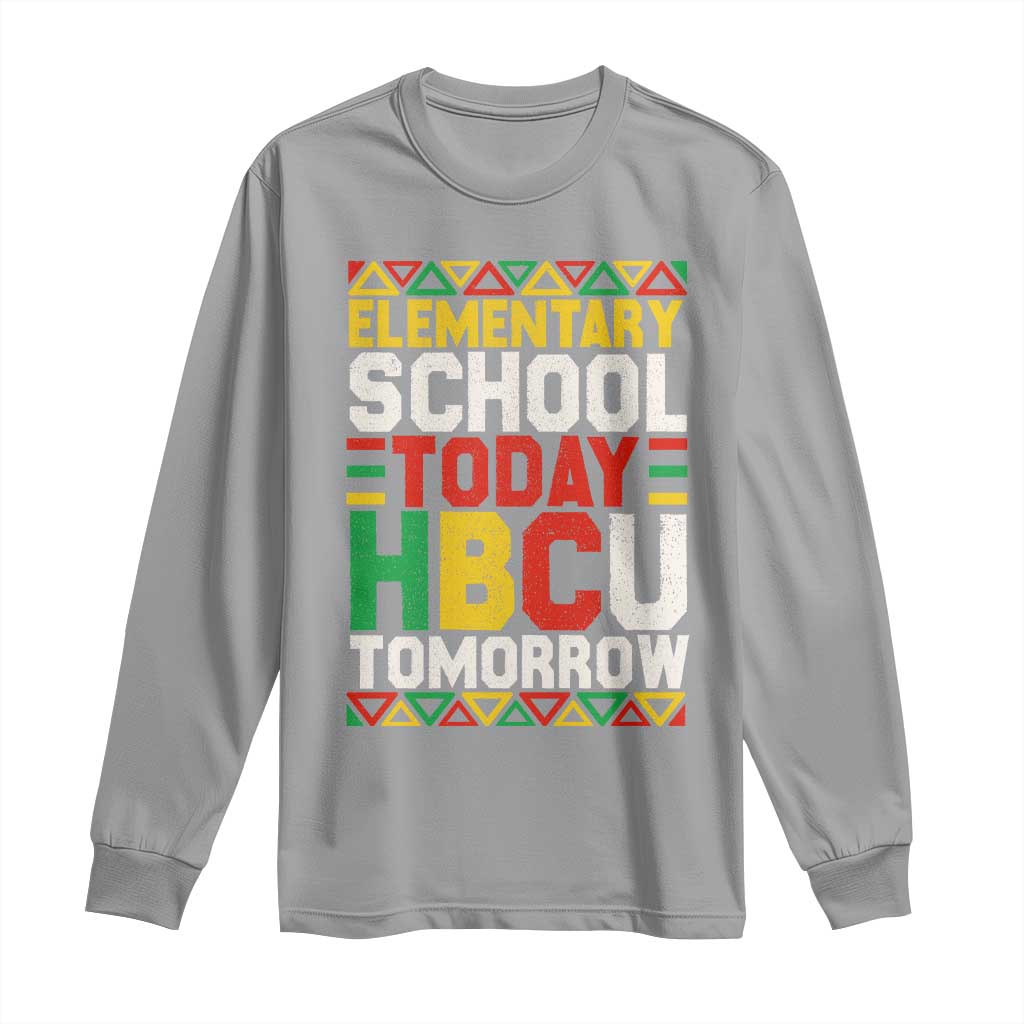 Elementary School Today HBCU Tomorrow Long Sleeve Shirt Black Pride College Bound Motivation