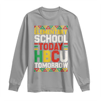 Elementary School Today HBCU Tomorrow Long Sleeve Shirt Black Pride College Bound Motivation