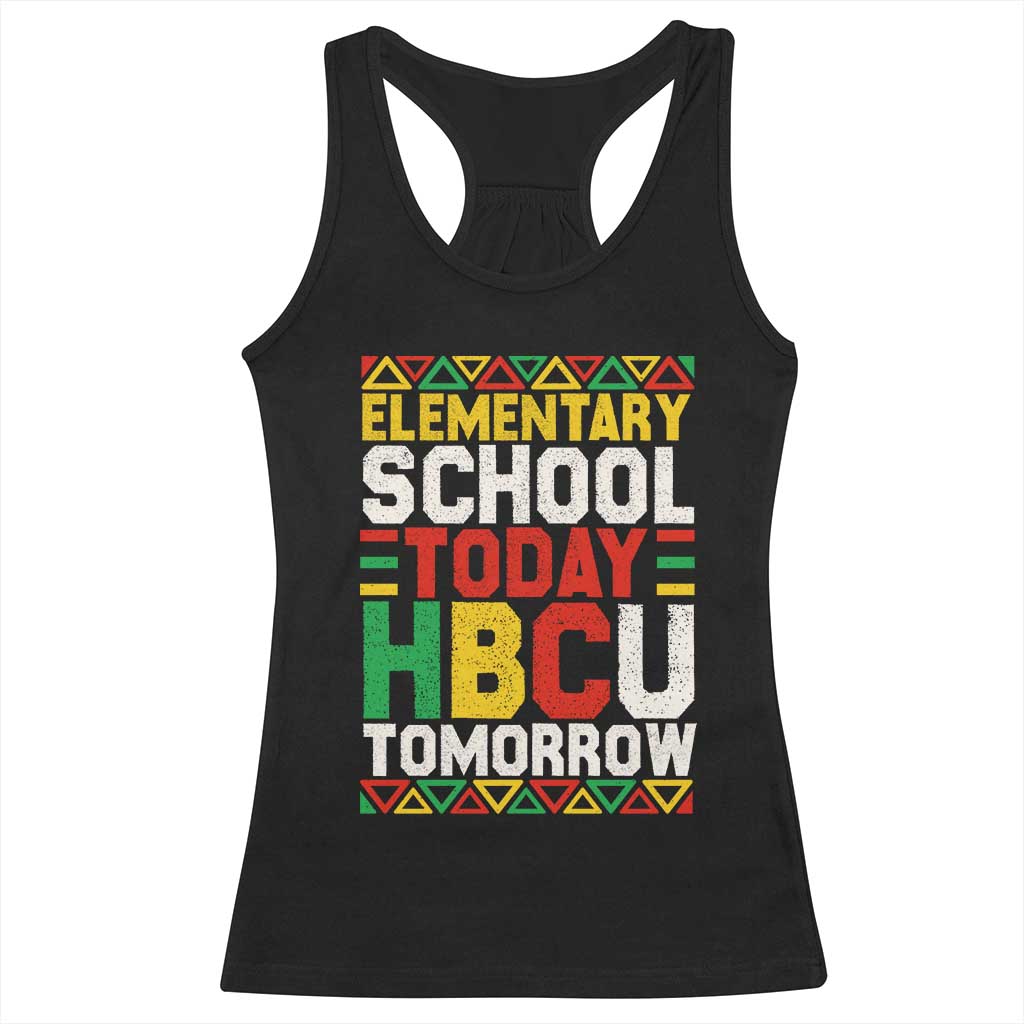 Elementary School Today HBCU Tomorrow Racerback Tank Top Black Pride College Bound Motivation