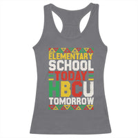 Elementary School Today HBCU Tomorrow Racerback Tank Top Black Pride College Bound Motivation