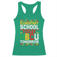 Elementary School Today HBCU Tomorrow Racerback Tank Top Black Pride College Bound Motivation