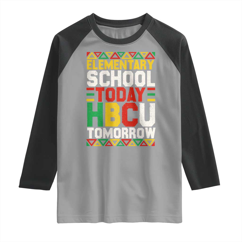 Elementary School Today HBCU Tomorrow Raglan Shirt Black Pride College Bound Motivation