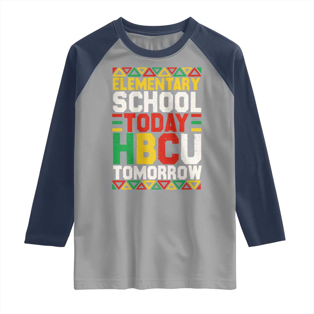 Elementary School Today HBCU Tomorrow Raglan Shirt Black Pride College Bound Motivation
