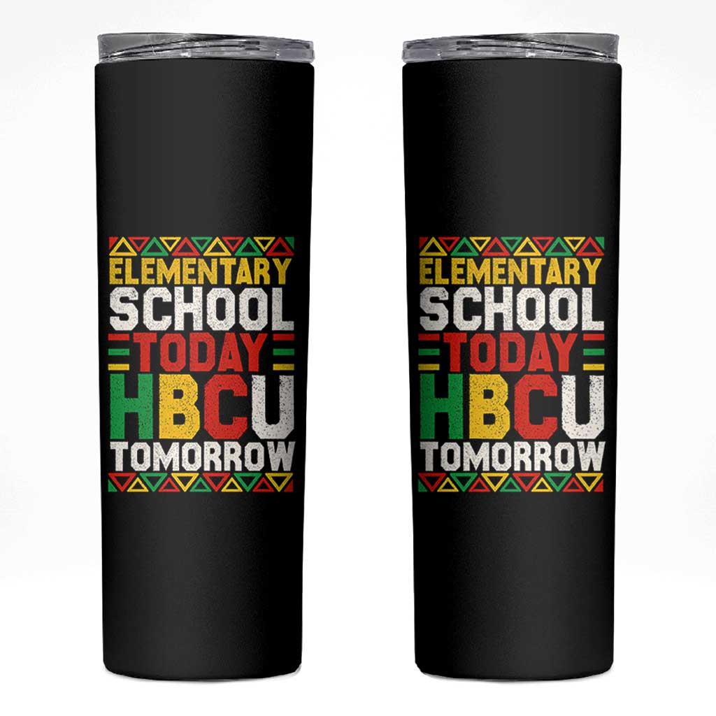 Elementary School Today HBCU Tomorrow Skinny Tumbler Black Pride College Bound Motivation