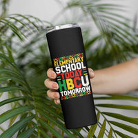 Elementary School Today HBCU Tomorrow Skinny Tumbler Black Pride College Bound Motivation