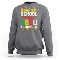 Elementary School Today HBCU Tomorrow Sweatshirt Black Pride College Bound Motivation