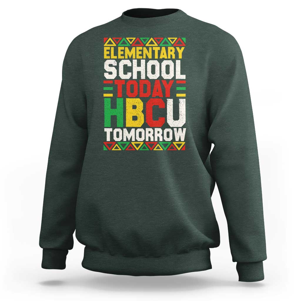Elementary School Today HBCU Tomorrow Sweatshirt Black Pride College Bound Motivation